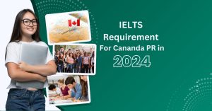 IELTS Requirement For Cananda PR in 2024