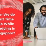 Can We do Part-Time Job While Studying in Singapore