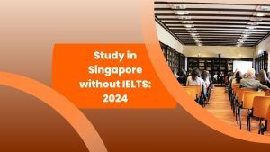 Study in Singapore without IELTS A Complete Guide 2024
