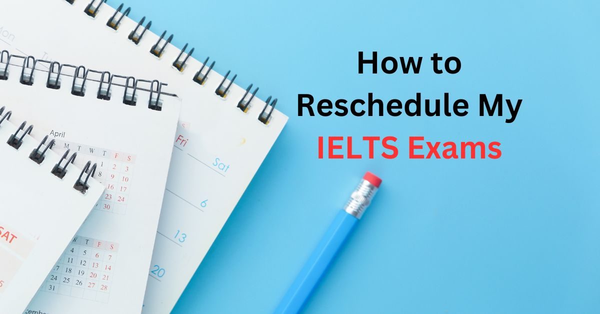 Can I Reschedule My IELTS Exams