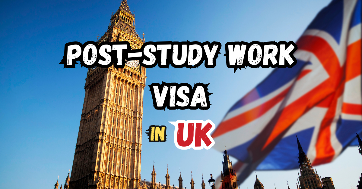 A Complete Guide To Post Study Work Visa In The UK